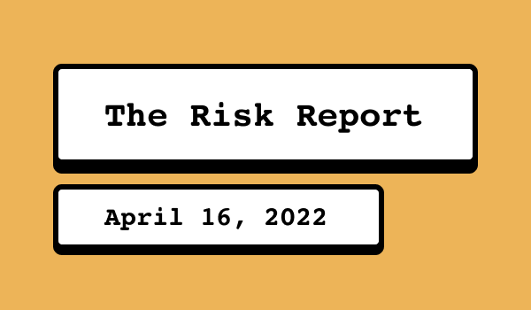 The Risk Report - April 16