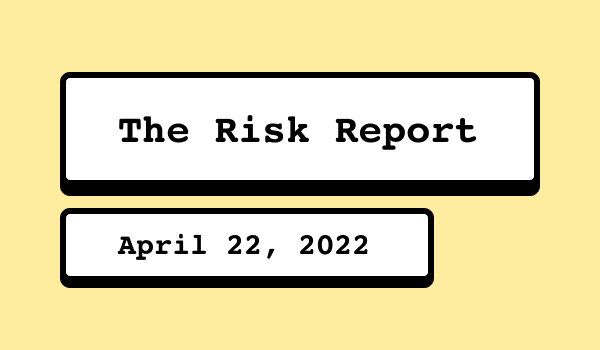 The Risk Report - April 22