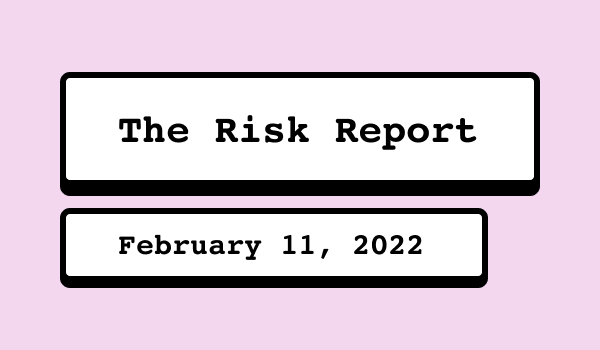 The Risk Report - Feb. 11