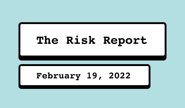 The Risk Report - Feb. 19